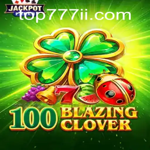 Descubra o Mundo de 100BlazingClover no 777ii.com